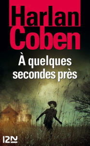 Title: À quelques secondes près, Author: Harlan Coben