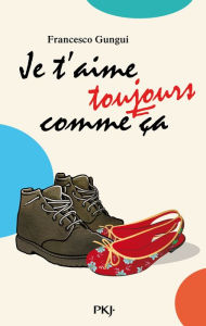 Title: Je t'aime toujours comme ça, Author: Francesco Gungui