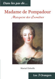 Title: Madame de Pompadour - Marquise des Lumières, Author: Martial Debriffe