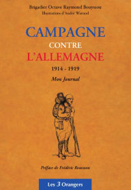 Title: Campagne contre l'Allemagne 1914-1919 - Mon Journal, Author: Octave Raymond BOUYSSOU