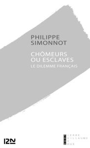 Title: Chômeurs ou esclaves : le dilemme français, Author: Philippe Simonnot