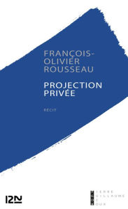 Title: Projection privée, Author: François-Olivier Rousseau