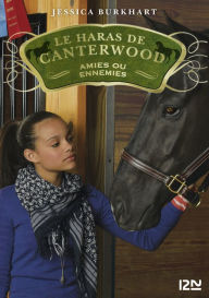 Title: Le haras de Canterwood - tome 3 : Amies ou ennemies, Author: Jessica Burkhart