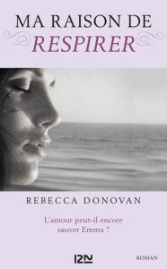 Title: Ma raison de vivre - tome 3 : Ma raison de respirer, Author: Rebecca Donovan