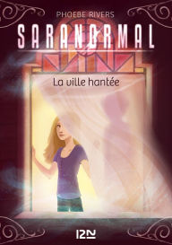 Title: Saranormal - tome 01 : La ville hantée, Author: Phoebe Rivers