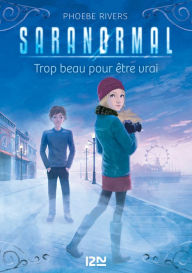 Title: Saranormal - tome 05 : Trop beau pour être vrai, Author: Phoebe Rivers