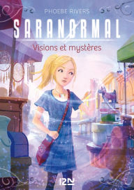 Title: Saranormal - tome 07 : Visions et secrets, Author: Phoebe Rivers