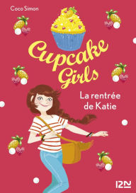 Title: Cupcake Girls - tome 01 : La rentrée de Katie, Author: Coco Simon