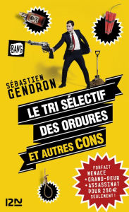 Title: Le tri sélectif des ordures et autres cons, Author: Sébastien Gendron