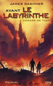 Title: Le Labyrinthe - Tome 04 : L'ordre de tuer, Author: James Dashner