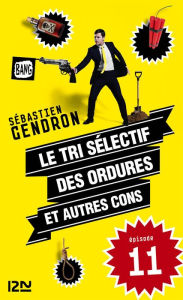 Title: Le tri sélectif des ordures et autres cons - épisode 11, Author: Sébastien Gendron