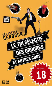 Title: Le tri sélectif des ordures et autres cons - épisode 18, Author: Sébastien Gendron