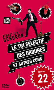 Title: Le tri sélectif des ordures et autres cons - épisode 22, Author: Sébastien Gendron