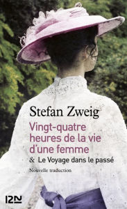 Title: 24h de la vie d'une femme suivi de Le Voyage dans le passé, Author: Stefan Zweig