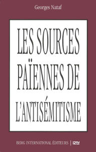 Title: Les sources païennes de l'antisémitisme, Author: Georges Nataf