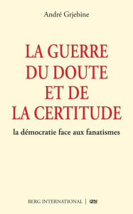 Title: La guerre du doute et de la certitude, Author: André Grjebine