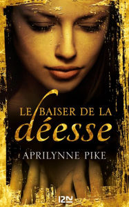 Title: Le baiser de la déesse - tome 1, Author: Aprilynne Pike