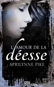 Title: Le baiser de la déesse - tome 2 : L'amour de la déesse, Author: Aprilynne Pike