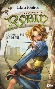 Title: La légende de Robin, tome 1, Author: Elena Kedros