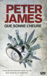 Title: Que sonne l'heure, Author: Peter James
