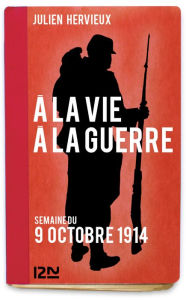 Title: À la vie, à la guerre - 9 octobre 1914, Author: Julien HERVIEUX