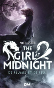 Title: The Girl at Midnight - tome 1 : De plumes et de feu, Author: Melissa Grey