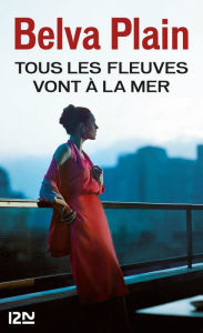 Title: Tous les fleuves vont à la mer, Author: Belva Plain