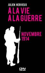 Title: A la vie, à la guerre - novembre 1914, Author: Julien HERVIEUX