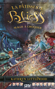 Title: Bliss - tome 3 : Magie à croquer, Author: Kathryn Littlewood