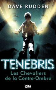 Title: Tenebris, les chevaliers de la Contre-Ombre - tome 1, Author: Dave Rudden