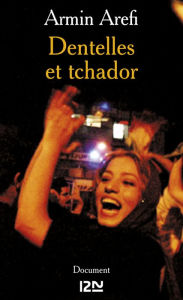 Title: Dentelles et tchador, Author: Armin Arefi