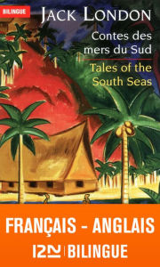 Title: Bilingue français-anglais : Contes des mers du sud / Tales of the South Seas, Author: Jack London