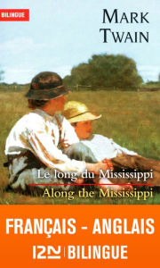 Title: Bilingue français-anglais : Le long du Mississippi - Along the Mississippi, Author: Mark Twain