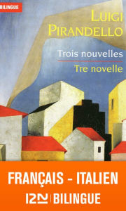 Title: Bilingue français-italien : Trois nouvelles - Tre novelle, Author: Luigi Pirandello