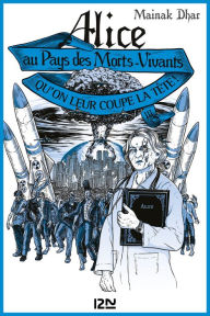 Title: Alice au Pays des Morts-Vivants - tome 3 : Qu'on leur coupe la tête, Author: Trevor Clinger