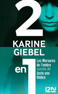 Title: Les Morsures de l'ombre suivies de Juste une ombre, Author: Karine Giebel