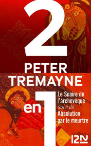 Title: Le Suaire de l'archevêque suivi de Absolution par le meurtre, Author: Peter Tremayne