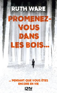 Title: Promenez-vous dans les bois... pendant que vous êtes encore en vie, Author: Ruth Ware