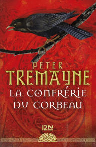 Title: La confrérie du corbeau, Author: Peter Tremayne