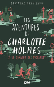 Title: Les Aventures de Charlotte Holmes - tome 2 : Le dernier des Moriarty, Author: Bob Hay & The Jolly Beggars