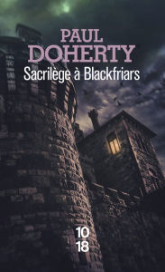 Title: Sacrilège à Blackfriars, Author: Paul Doherty
