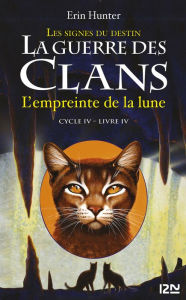 Title: La guerre des Clans cycle IV - tome 4 : L'empreinte de la lune, Author: Erin Hunter