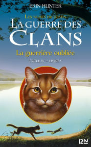 Title: La guerre des Clans cycle IV - tome 5 : La guerrière oubliée, Author: Erin Hunter