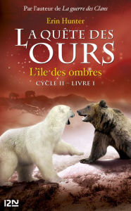 Title: La quête des ours cycle II - tome 1 : L'île des ombres, Author: Erin Hunter