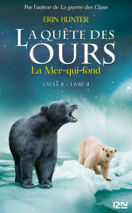 Title: La quête des ours cycle II - tome 2 : La mer qui fond, Author: Erin Hunter