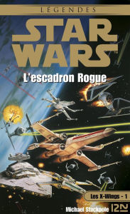 Title: Star Wars - Les X-Wings - tome 1 : L'escadron rogue, Author: Michael A. Stackpole