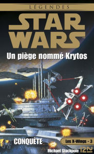 Title: Star Wars - Les X-Wings - tome 3 : Un piège nommé Krytos, Author: Michael A. Stackpole