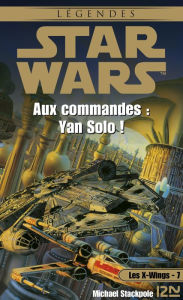 Title: Star Wars - Les X-Wings - tome 7 : Aux commandes Yan Solo !, Author: Aaron Allston