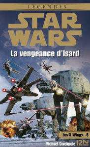 Title: Star Wars - Les X-Wings - tome 8 : La vengeance d'Isard, Author: Michael A. Stackpole
