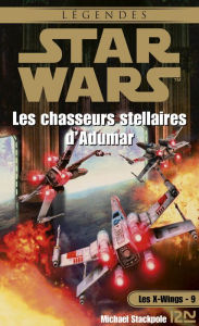 Title: Star Wars - Les X-Wings - tome 9 : Les chasseurs stellaires d'Adumar, Author: Aaron Allston